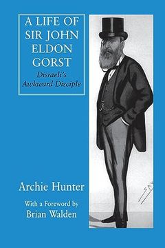 portada A Life of sir John Eldon Gorst: Disraeli's Awkward Disciple (British Politics and Society) (en Inglés)