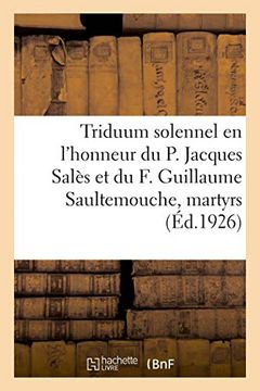 portada Triduum Solennel en L'honneur du p. Jacques Salès et du f. Guillaume Saultemouche, Martyrs (Histoire) (en Francés)