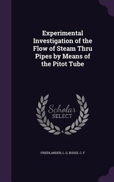 portada Experimental Investigation of the Flow of Steam Thru Pipes by Means of the Pitot Tube (en Inglés)