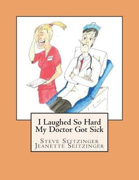 portada I Laughed So Hard My Doctor Got Sick (en Inglés)