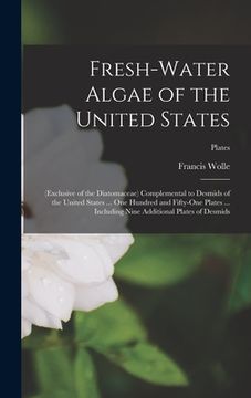 portada Fresh-water Algae of the United States; (exclusive of the Diatomaceae) Complemental to Desmids of the United States ... One Hundred and Fifty-one Plat (in English)