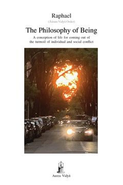 portada The Philosophy of Being: A conception of life for coming out of the turmoil of individual and social conflict (en Inglés)