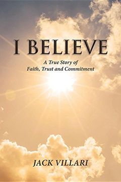 portada I Believe: A True Story of Faith, Trust and Commitment (en Inglés)