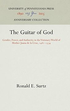 portada The Guitar of God: Gender, Power, and Authority in the Visionary World of Mother Juana de la Cruz, 1481-1534 (The Middle Ages Series) (en Inglés)