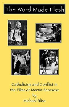 portada the word made flesh: catholicism and conflict in the films of martin scorsese (en Inglés)