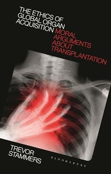 portada Ethics of Global Organ Acquisition, The: Moral Arguments About Transplantation (en Inglés)