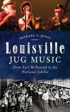 portada Louisville Jug Music: From Earl McDonald to the National Jubilee (en Inglés)