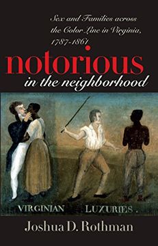 portada Notorious in the Neighborhood: Sex and Families Across the Color Line in Virginia, 1787-1861 (in English)