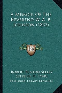 portada a memoir of the reverend w. a. b. johnson (1853) (in English)