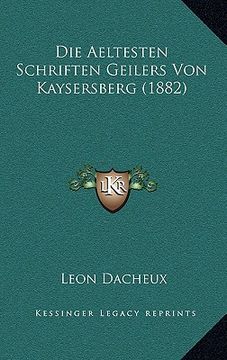 portada Die Aeltesten Schriften Geilers Von Kaysersberg (1882) (en Alemán)