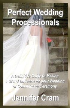 portada Perfect Wedding Processionals: A Definitive Guide to Making a Grand Entrance for your Wedding or Commitment Ceremony (en Inglés)