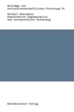 portada Konstruktive Argumentation und interpretative Erfahrung: Bausteine zur Neuorientierung der Soziologie (Beiträge zur sozialwissenschaftlichen Forschung)