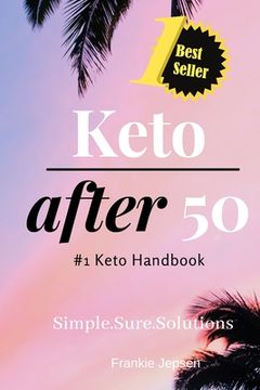 portada Keto After 50: #1 Keto Handbook: We made this easy. Meal Plans-Recipes all designed for your success. Simple. Sure. Solutions. Solvin (en Inglés)