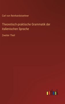 portada Theoretisch-praktische Grammatik der italienischen Sprache: Zweiter Theil (en Alemán)