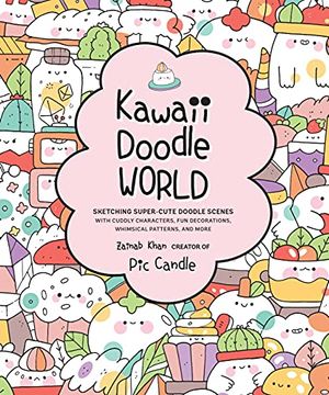 portada Kawaii Doodle World: Sketching Super-Cute Doodle Scenes With Cuddly Characters, fun Decorations, Whimsical Patterns, and More (Volume 5) 