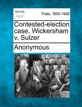 portada contested-election case, wickersham v. sulzer (en Inglés)
