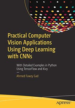 portada Practical Computer Vision Applications Using Deep Learning With Cnns: With Detailed Examples in Python Using Tensorflow and Kivy (en Inglés)