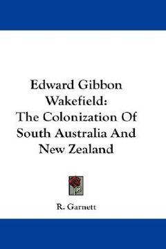 portada edward gibbon wakefield: the colonization of south australia and new zealand (en Inglés)