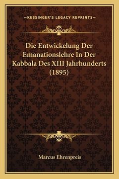 portada Die Entwickelung Der Emanationslehre In Der Kabbala Des XIII Jahrhunderts (1895) (in German)