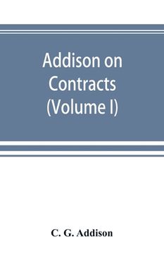 portada Addison on contracts: being a treatise on the law of contracts (Volume I) (en Inglés)