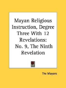 portada mayan religious instruction, degree three with 12 revelations: no. 9, the ninth revelation (en Inglés)