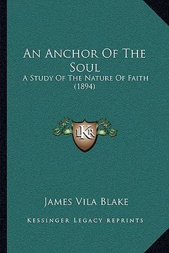 portada an anchor of the soul: a study of the nature of faith (1894) (in English)
