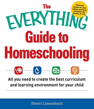 portada The Everything® Guide to Homeschooling: All you need to create the best curriculum and learning environment for your child (en Inglés)