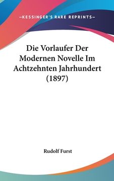 portada Die Vorlaufer Der Modernen Novelle Im Achtzehnten Jahrhundert (1897) (en Alemán)