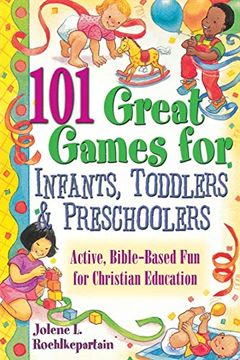 portada 101 Great Games for Infants, Toddlers, and Preschoolers: Active, Bible-Based fun for Christian Education (en Inglés)
