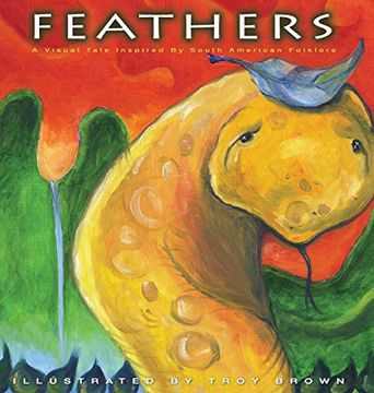 portada Feathers: A Visual Tale Inspired By South American Folklore (en Inglés)