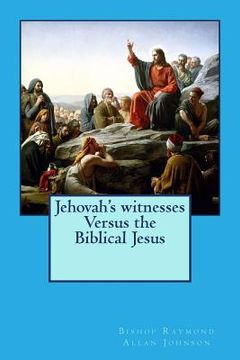 portada Jehovah's witnesses Versus the Biblical Jesus (en Inglés)
