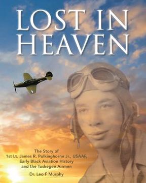 portada Lost in Heaven: The Story of 1st Lt. James R. Polkinghorne Jr., Usaaf, Early Black Aviation History and the Tuskegee Airmen (in English)