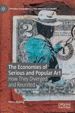 portada The Economies of Serious and Popular Art: How They Diverged and Reunited (en Inglés)