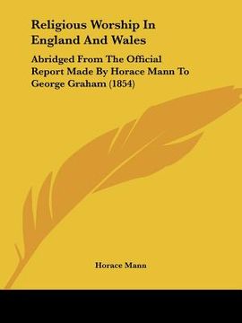 portada religious worship in england and wales: abridged from the official report made by horace mann to george graham (1854) (en Inglés)