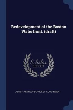 portada Redevelopment of the Boston Waterfront. (draft) (en Inglés)