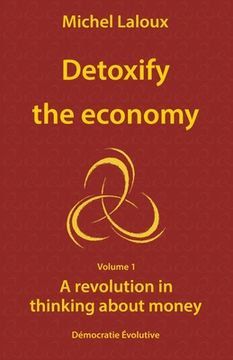 portada Detoxify the economy: A revolution in thinking about money (en Inglés)