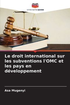 portada Le droit international sur les subventions l'OMC et les pays en développement (en Francés)