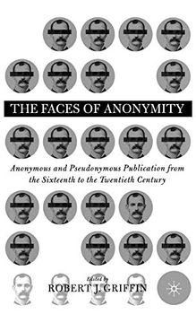 portada The Faces of Anonymity: Anonymous and Pseudonymous Publication From the Sixteenth to the Twentieth Century (en Inglés)