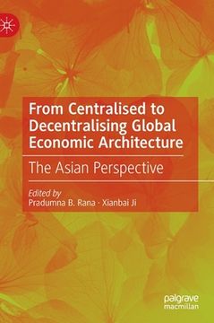 portada From Centralised to Decentralising Global Economic Architecture: The Asian Perspective 