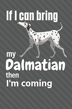 portada If i can Bring my Dalmatian Then i'm Coming: For Dalmatian dog Fans (en Inglés)