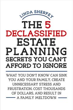 portada The 5 Declassified Estate Planning Secrets You Can't Afford to Ignore: Volume 1 (in English)