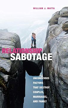 portada Relationship Sabotage: Unconscious Factors That Destroy Couples, Marriages, and Families (Sex, Love, and Psychology) (en Inglés)
