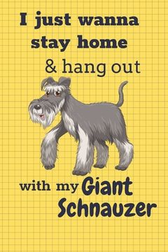 portada I just wanna stay home & hang out with my Giant Schnauzer: For Giant Schnauzer Dog Fans (en Inglés)