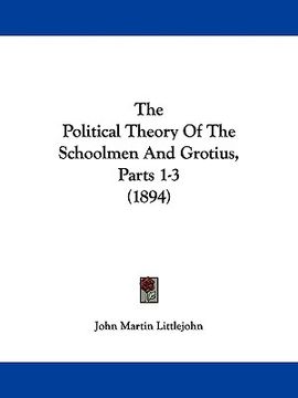 portada the political theory of the schoolmen and grotius, parts 1-3 (1894) (en Inglés)