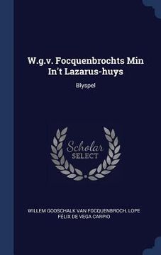 portada W.g.v. Focquenbrochts Min In't Lazarus-huys: Blyspel