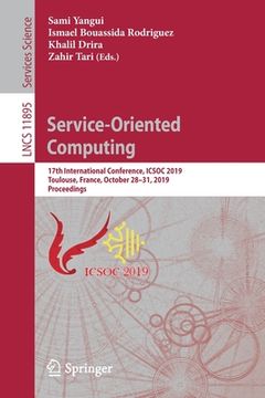 portada Service-Oriented Computing: 17th International Conference, Icsoc 2019, Toulouse, France, October 28-31, 2019, Proceedings (en Inglés)