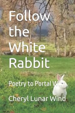 portada Follow the White Rabbit: Poetry to Portal With (en Inglés)