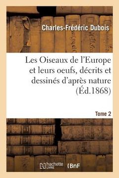 portada Les Oiseaux de l'Europe Et Leurs Oeufs, Décrits Et Dessinés d'Après Nature Tome 2, Série 2 (en Francés)