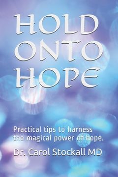 portada Hold Onto Hope: Practical tips to harness the magical power of hope. (en Inglés)