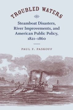 portada Troubled Waters: Steamboat Disasters, River Improvements, and American Public Policy, 1821-1860 (in English)